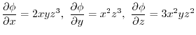 $\displaystyle \frac{\partial \phi}{\partial x} = 2xyz^3,\ \frac{\partial \phi}{\partial y} = x^2 z^3,\ \frac{\partial \phi}{\partial z} = 3x^2 yz^2$