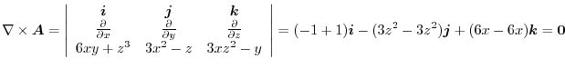 $\displaystyle \nabla \times \boldsymbol{A} = \left\vert\begin{array}{ccc}
\bold...
...1)\boldsymbol{i} - (3z^2 - 3z^2)\boldsymbol{j} + (6x-6x)\boldsymbol{k} = {\bf0}$