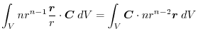 $\displaystyle \int_{V}nr^{n-1}\frac{\boldsymbol{r}}{r}\cdot\boldsymbol{C}\;dV = \int_{V}\boldsymbol{C} \cdot nr^{n-2}\boldsymbol{r}\;dV$