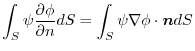 $\displaystyle \int_{S}\psi\frac{\partial \phi}{\partial n}dS = \int_{S}\psi \nabla \phi \cdot\boldsymbol{n}dS $