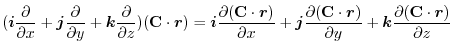 $\displaystyle (\boldsymbol{i}\frac{\partial}{\partial x} + \boldsymbol{j}\frac{...
...al y} + \boldsymbol{k}\frac{\partial ({\bf C} \cdot\boldsymbol{r})}{\partial z}$