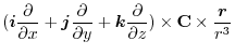 $\displaystyle (\boldsymbol{i}\frac{\partial}{\partial x} + \boldsymbol{j}\frac{...
...k}\frac{\partial}{\partial z}) \times {\bf C} \times \frac{\boldsymbol{r}}{r^3}$