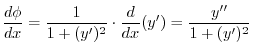$\displaystyle \frac{d\phi}{dx} = \frac{1}{1 + (y^{\prime})^{2}} \cdot\frac{d}{dx}(y^{\prime}) = \frac{y^{\prime\prime}}{1 + (y^{\prime})^{2}} $