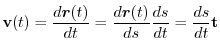 $\displaystyle {\bf v}(t) = \frac{d\boldsymbol{r}(t)}{dt} = \frac{d\boldsymbol{r}(t)}{ds} \frac{ds}{dt} = \frac{ds}{dt} {\bf t}
$