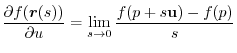 $\displaystyle \frac{{\partial f(\boldsymbol{r}(s))}}{\partial u} = \lim_{s\to 0}\frac{f(p+s{\bf u})-f(p)}{s} $