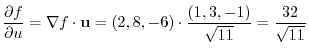 $\displaystyle \frac{\partial f}{\partial u} = \nabla f \cdot{\bf u} = (2,8,-6) \cdot\frac{(1,3,-1)}{\sqrt{11}} = \frac{32}{\sqrt{11}} $