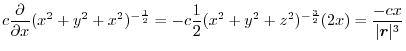 $\displaystyle c\frac{\partial}{\partial x}(x^{2}+y^{2}+x^{2})^{-\frac{1}{2}} = ...
...^{2}+y^{2}+z^{2})^{-\frac{3}{2}}(2x) = \frac{-cx}{\vert\boldsymbol{r}\vert^{3}}$