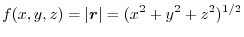 $\displaystyle f(x,y,z) = \vert\boldsymbol{r}\vert = (x^{2}+y^{2}+z^{2})^{1/2}$