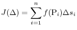 $\displaystyle J(\Delta) = \sum_{i=1}^{n} f({\rm P}_{i})\Delta s_{i} $