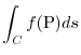 $\displaystyle \int_{C}f({\rm P}) ds $