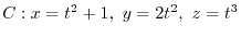 $\displaystyle C : x = t^2 + 1,\ y = 2t^2,\ z = t^3$