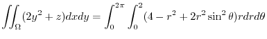 $\displaystyle \iint_{\Omega}(2y^2 + z)dx dy = \int_{0}^{2\pi}\int_{0}^{2}(4 - r^2 + 2r^2 \sin^{2}{\theta}) r dr d\theta$