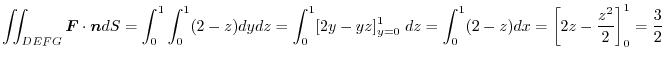 $\displaystyle \iint_{DEFG}\boldsymbol{F}\cdot\boldsymbol{n}dS = \int_{0}^{1}\in...
...;dz = \int_{0}^{1}(2-z)dx = \left[2z - \frac{z^2}{2}\right]_{0}^1 = \frac{3}{2}$