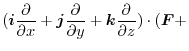 $\displaystyle (\boldsymbol{i} \frac{\partial}{\partial x} + \boldsymbol{j} \fra...
...\partial y} + \boldsymbol{k}\frac{\partial}{\partial z}) \cdot(\boldsymbol{F} +$