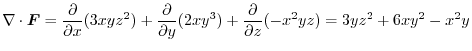 $\displaystyle \nabla \cdot\boldsymbol{F} = \frac{\partial}{\partial x}(3xyz^2) ...
...\partial y}(2xy^3) + \frac{\partial}{\partial z}(-x^2yz) = 3yz^2 + 6xy^2 - x^2y$