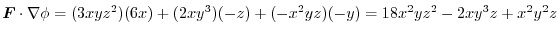$\displaystyle \boldsymbol{F} \cdot\nabla \phi = (3xyz^2)(6x) + (2xy^3)(-z) + (-x^2yz)(-y) = 18x^2yz^2 - 2xy^3z + x^2y^2z$