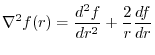 $\displaystyle \nabla^2 f(r) = \frac{d^{2}f}{dr^2} + \frac{2}{r}\frac{df}{dr}$