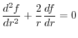 $\displaystyle \frac{d^{2}f}{dr^2} + \frac{2}{r}\frac{df}{dr} = 0$