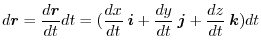 $\displaystyle d\boldsymbol{r} = \frac{d\boldsymbol{r}}{dt}dt = (\frac{dx}{dt}\:\boldsymbol{i} + \frac{dy}{dt}\:\boldsymbol{j} + \frac{dz}{dt}\:\boldsymbol{k})dt$