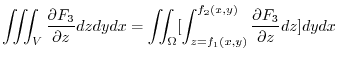 $\displaystyle \iiint_{V}\frac{\partial F_{3}}{\partial z} dzdydx = \iint_{\Omega}[\int_{z=f_{1}(x,y)}^{f_{2}(x,y)}\frac{\partial F_{3}}{\partial z} dz] dydx$