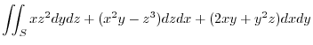 $\displaystyle \iint_{S} xz^2 dydz + (x^2 y - z^3)dzdx + (2xy + y^2 z)dxdy$