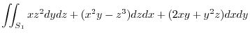 $\displaystyle \iint_{S_{1}}xz^2 dydz + (x^2 y - z^3)dzdx + (2xy + y^2 z)dxdy$