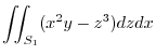 $\displaystyle \iint_{S_{1}}(x^2y -z^3)dzdx$
