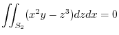 $\displaystyle \iint_{S_{2}}(x^2 y - z^3) dzdx = 0$