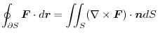 $\displaystyle \oint_{\partial S}\boldsymbol{F}\cdot d\boldsymbol{r} = \iint_{S}(\nabla \times \boldsymbol{F})\cdot \boldsymbol{n} dS $