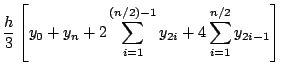$\displaystyle \frac{h}{3}\left[y_{0} + y_{n} + 2\sum_{i=1}^{(n/2)-1}y_{2i} + 4\sum_{i=1}^{n/2}y_{2i-1}\right]$