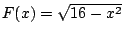 $ F(x)=\sqrt{16 - x^{2}}$