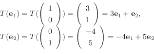 \begin{displaymath}\begin{array}{l}
T({\bf e}_{1}) = T(\left(\begin{array}{c}
1\...
...5
\end{array}\right) = -4{\bf e}_{1} + 5{\bf e}_{2}
\end{array}\end{displaymath}