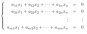 $\displaystyle \left \{ \begin{array}{rrr}
a_{11}x_{1} + a_{12}x_{2} + \cdots + ...
...\
a_{m1}x_{1} + a_{m2}x_{2} + \cdots + a_{mn}x_{n}& = & 0
\end{array}\right . $