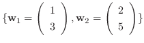 $\{{\bf w}_{1} = \left(\begin{array}{r}
1\\
3
\end{array}\right), {\bf w}_{2} = \left(\begin{array}{r}
2\\
5
\end{array}\right) \}$