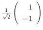 $\frac{1}{\sqrt{2}} \left(\begin{array}{r}
1\\
-1
\end{array}\right)$
