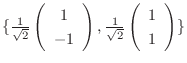 $\{\frac{1}{\sqrt{2}}\left(\begin{array}{c}
1\\
-1
\end{array}\right), \frac{1}{\sqrt{2}}\left(\begin{array}{c}
1\\
1
\end{array}\right) \}$
