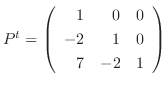 $P^{t} = \left(\begin{array}{rrr}
1&0&0\\
-2&1&0\\
7&-2&1
\end{array}\right)$
