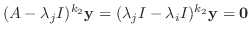 $(A - \lambda_{j}I)^{k_{2}}{\mathbf y} = (\lambda_{j}I - \lambda_{i}I)^{k_{2}}{\mathbf y} = {\bf0}$