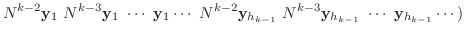 $\displaystyle N^{k-2}{\mathbf y}_{1}  N^{k-3}{\mathbf y}_{1}  \cdots  {\math...
...{k-1}}  N^{k-3}{\mathbf y}_{h_{k-1}}  \cdots  {\mathbf y}_{h_{k-1}} \cdots )$