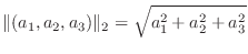 $\displaystyle \Vert(a_{1},a_{2},a_{3})\Vert _{2} = \sqrt{a_{1}^2+a_{2}^2+a_{3}^2}$