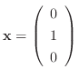 ${\mathbf x} = \left(\begin{array}{c}
0\\
1\\
0
\end{array}\right)$