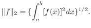 $\displaystyle \Vert f\Vert _{2} = \{\int_{a}^{b}[f(x)]^2dx\}^{1/2}.$