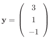 ${\mathbf y} = \left(\begin{array}{c}
3\\
1\\
-1
\end{array}\right)$