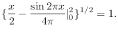$\displaystyle \{\frac{x}{2} - \frac{\sin{2\pi x}}{4\pi} \vert _{0}^{2} \}^{1/2} = 1 .$