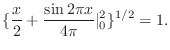 $\displaystyle \{\frac{x}{2} + \frac{\sin{2\pi x}}{4\pi} \vert _{0}^{2} \}^{1/2} = 1 .$