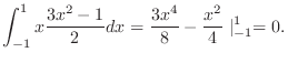 $\displaystyle \int_{-1}^{1}x\frac{3x^2 - 1}{2} dx = \frac{3x^4}{8} - \frac{x^2}{4}\mid_{-1}^{1} = 0.$