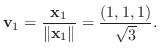 $\displaystyle {\bf v}_{1} = \frac{{\mathbf x}_{1}}{\Vert{\mathbf x}_{1}\Vert} = \frac{(1,1,1)}{\sqrt{3}}. $