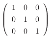 $\displaystyle \left(\begin{array}{ccc}
1 & 0 & 0\\
0 & 1 & 0\\
0 & 0 & 1
\end{array}\right)$
