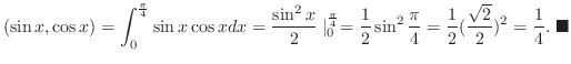$\displaystyle (\sin{x},\cos{x}) = \int_{0}^{\frac{\pi}{4}}\sin{x}\cos{x}dx = \f...
...\frac{1}{2}(\frac{\sqrt{2}}{2})^{2} = \frac{1}{4}.
\ensuremath{ \blacksquare}
$