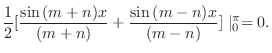 $\displaystyle \frac{1}{2}[\frac{\sin{(m+n)x}}{(m+n)} + \frac{\sin{(m-n)x}}{(m-n)}] \mid_{0}^{\pi} = 0.$